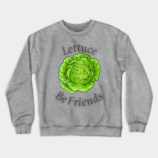 Lettuce Be Friends lettuce be happy, sticker, vegan, vegetarian, funny vegan, eat plants, vegan joke, lettuce be friends, lettuce, friends, vegetarian sticker, vegetarian masks, vegetarian phone cases, leafy green Crewneck Sweatshirt